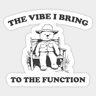 the vibe i bring to the function - Unisex Sticker